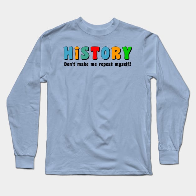 Colorful Repeat History Long Sleeve T-Shirt by Barthol Graphics